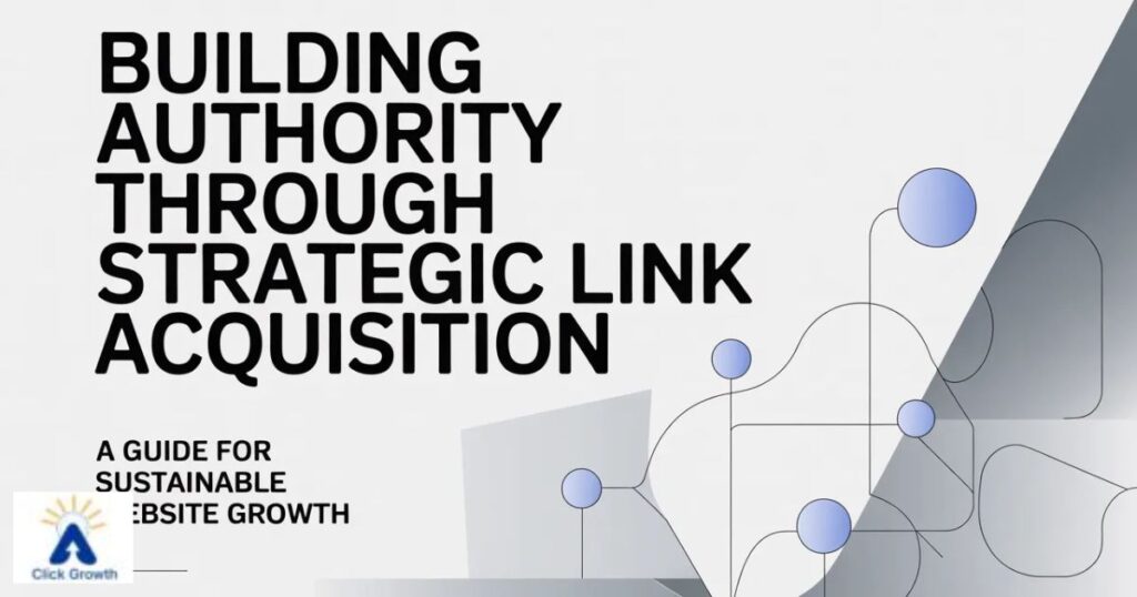 Building Authority Through Strategic Link Acquisition A Guide for Sustainable Website Growth